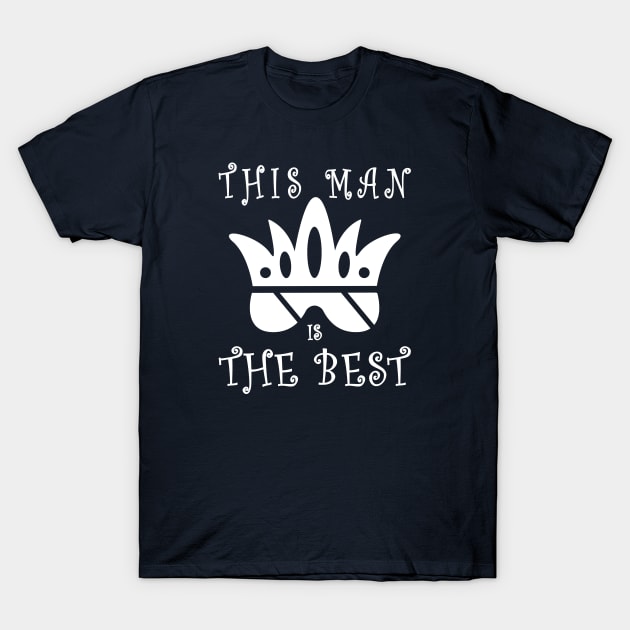 This man is the best with crown and glasses funny gift T-Shirt by MFK_Clothes